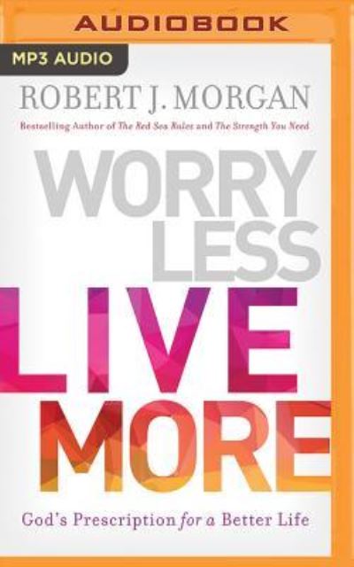 Cover for Robert J. Morgan · Worry Less, Live More (MP3-CD) (2017)