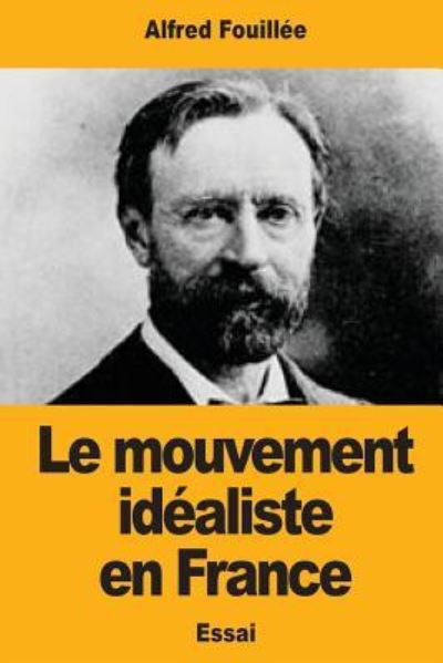 Cover for Alfred Fouillee · Le Mouvement idealiste en France (Paperback Book) (2017)