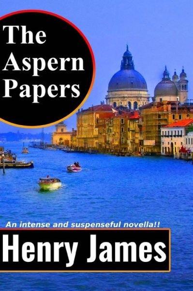 The Aspern Papers - Henry James - Livros - Createspace Independent Publishing Platf - 9781546694595 - 14 de maio de 2017
