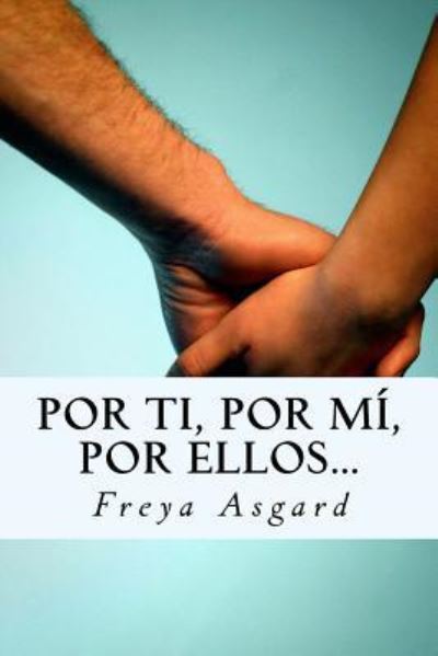 Cover for Freya Asgard · Por ti, por mí, por ellos... (Paperback Book) (2017)