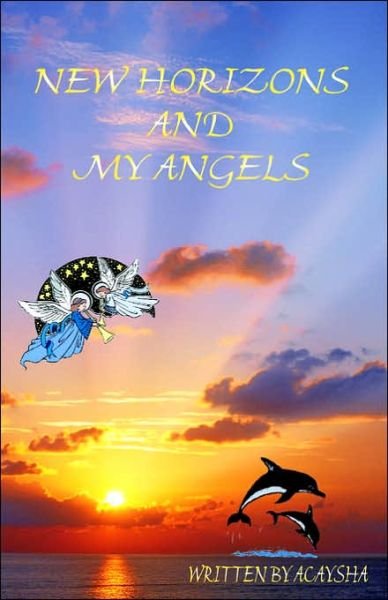 New Horizons and My Angels - Acaysha - Bøger - Trafford Publishing - 9781553694595 - 17. april 2003