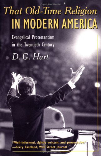 Cover for D. G. Hart · That Old-Time Religion in Modern America: Evangelical Protestantism in the Twentieth Century (Paperback Book) [Reprint edition] (2003)