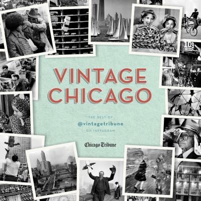 Cover for Chicago Tribune Staff · Vintage Chicago: The Best of @vintagetribune on Instagram (Hardcover Book) (2019)