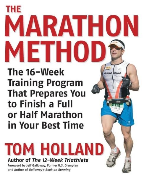 Cover for Tom Holland · The Marathon Method: The 16-Week Training Program That Prepares You to Finish a Full or Half Marathon at Your Best Time (Paperback Bog) (2007)