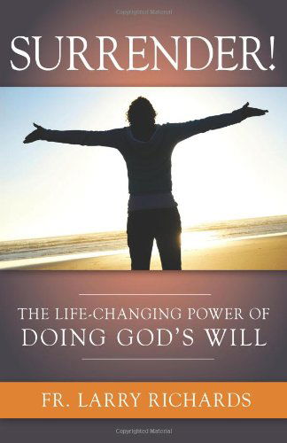 Cover for Fr Larry Richards · Surrender! the Life Changing Power of Doing God's Will (Paperback Book) (2011)