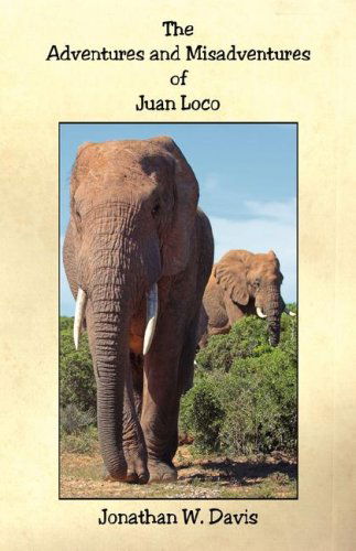 Cover for Jonathan W. Davis · The Adventures and Misadventures of Juan Loco (Paperback Book) (2007)