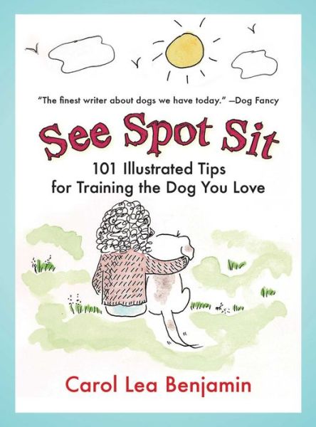 Cover for Carol Lea Benjamin · See Spot Sit: 101 Illustrated Tips for Training the Dog You Love (Paperback Book) (2008)