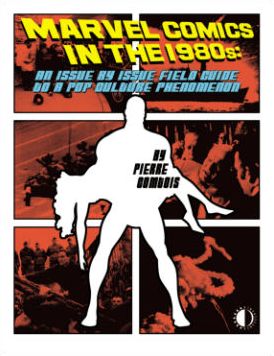 Cover for Pierre Comtois · Marvel Comics In The 1980s: An Issue-By-Issue Field Guide To A Pop Culture Phenomenon (Paperback Book) (2015)