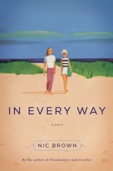 In Every Way: A Novel - Nic Brown - Books - Counterpoint - 9781619024595 - February 10, 2015