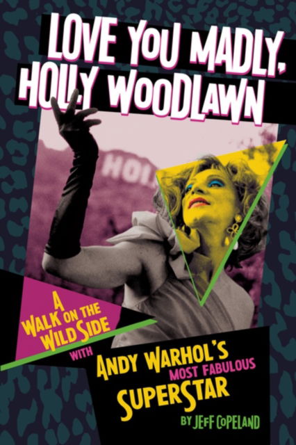 Cover for Jeff Copeland · Love You Madly, Holly Woodlawn: A Walk On The Wild Side With Andy Warhol's Most Fabulous Superstar (Paperback Book) (2025)