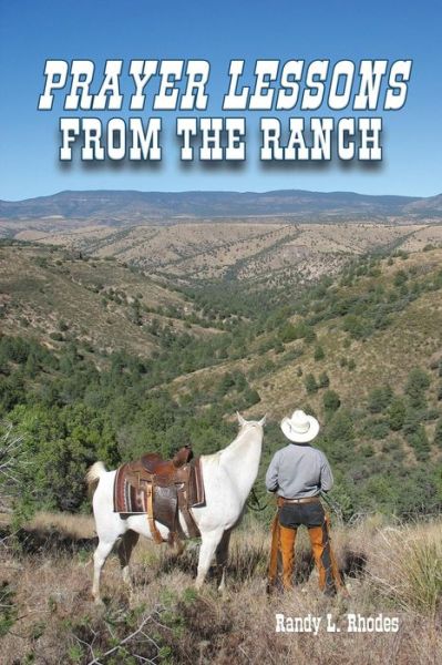 Prayer Lessons from the Ranch - Randy L Rhodes - Books - Faithful Life Publishers - 9781630731595 - November 14, 2016