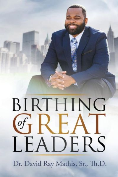 Cover for David Ray Mathis Sr · Birthing of Great Leaders (Paperback Bog) (2017)