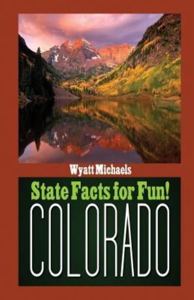 Cover for Wyatt Michaels · State Facts for Fun! Colorado (Taschenbuch) (2015)