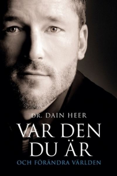 Cover for Dain Heer · VAR DEN DU AER OCH FOERAENDRA VAERLDEN Being You Swedish (Pocketbok) (2018)