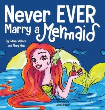 Cover for Adam Wallace · Never EVER Marry a Mermaid (Hardcover bog) (2021)