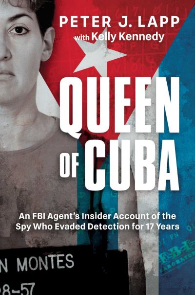 Cover for Peter J. Lapp · Queen of Cuba: An FBI Agent's Insider Account of the Spy Who Evaded Detection for 17 Years (Hardcover Book) (2024)