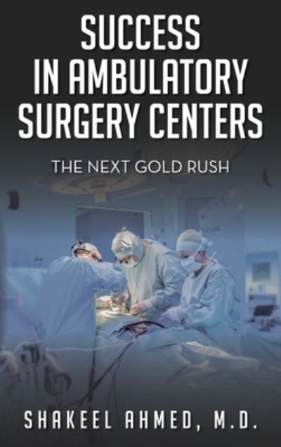 Cover for Shakeel Ahmed · Success in Ambulatory Surgery Centers (Book) (2021)