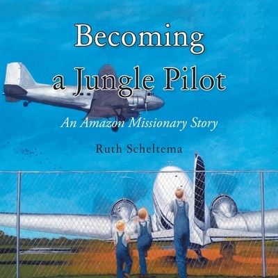 Cover for Ruth Scheltema · Becoming a Jungle Pilot (Paperback Book) (2021)
