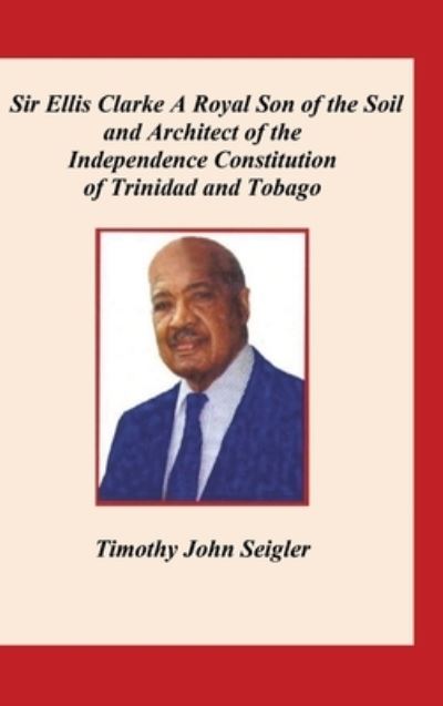 Sir Ellis Clarke - Timothy Seigler - Books - Fulton Books - 9781639853595 - May 2, 2023