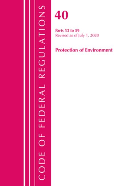 Cover for Office Of The Federal Register (U.S.) · Code of Federal Regulations, Title 40 Protection of the Environment 53-59, Revised as of July 1, 2020 - Code of Federal Regulations, Title 40 Protection of the Environment (Paperback Book) (2021)