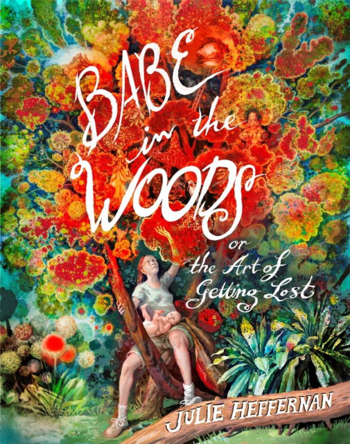 Babe in the Woods - Julie Heffernan - Books - Workman Publishing - 9781643755595 - November 14, 2024