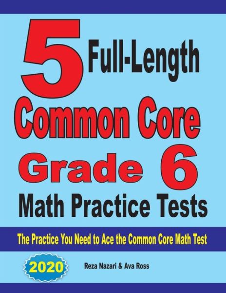 5 Full-Length Common Core Grade 6 Math Practice Tests - Reza Nazari - Books - Effortless Math Education - 9781646121595 - August 29, 2019