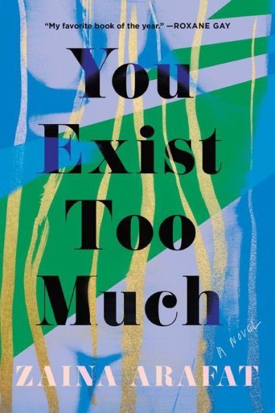 Cover for Zaina Arafat · You Exist Too Much: A Novel (Paperback Book) (2021)