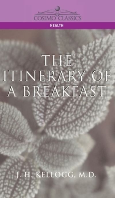 Itinerary of a Breakfast - J H Kellogg - Books - Paraview Press - 9781646796595 - September 1, 2004