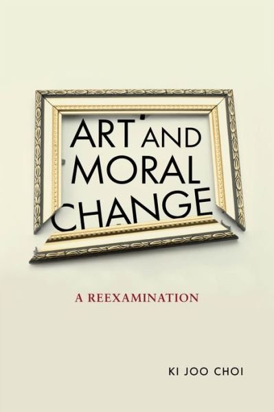 Cover for Ki Joo Choi · Art and Moral Change: A Reexamination (Paperback Book) (2024)