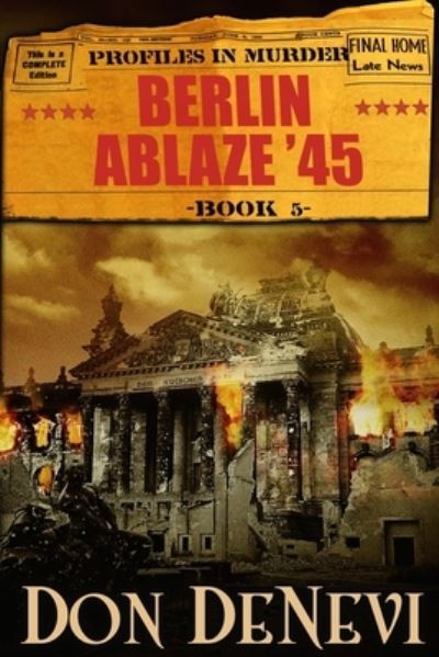 Cover for Don DeNevi · Berlin Ablaze '45 : Profiles in Murder (Buch) (2022)