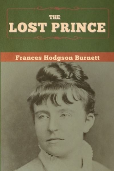 The Lost Prince - Frances Hodgson Burnett - Książki - Bibliotech Press - 9781647997595 - 21 lipca 2020