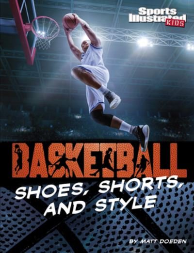 Cover for Matt Doeden · Basketball Shoes, Shorts, and Style (Hardcover Book) (2021)