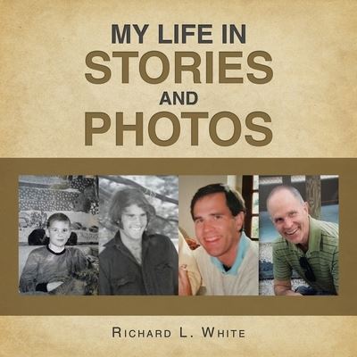 Cover for Richard L. White · My Life in Stories and Photos (Book) (2023)