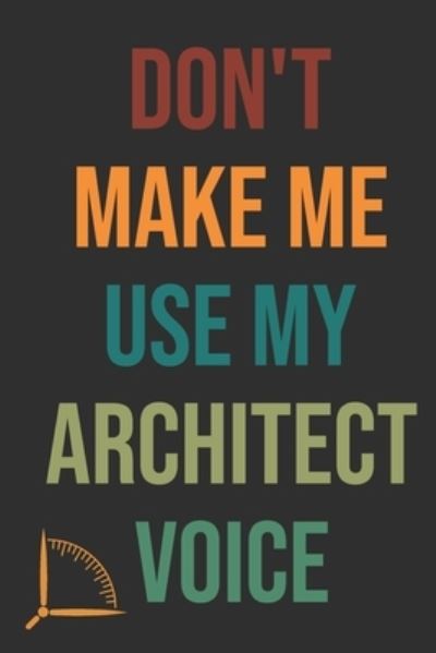 Cover for 360 Publishing · Don't Make Me Use My Architect Voice (Taschenbuch) (2019)