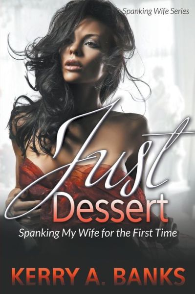 Cover for Kerry A. Banks · Just Desserts: Spanking My Wife for the First Time (Spanking Wife Series) (Paperback Book) (2015)