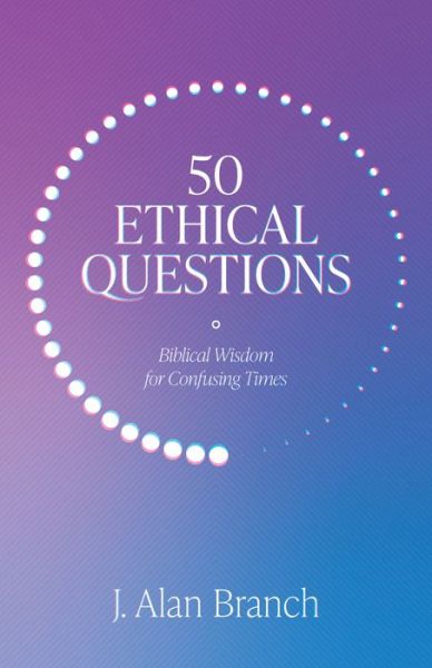 Cover for J Alan Branch · 50 Ethical Questions: Biblical Wisdom for Confusing Times (Paperback Book) (2022)