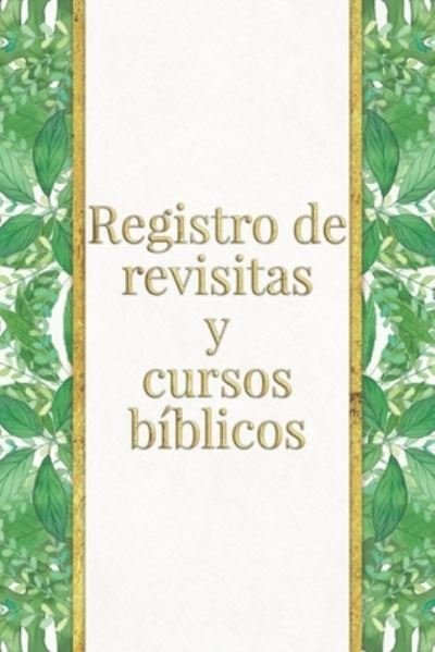 Registro de revisitas y cursos biblicos - Jks Books and Gifts - Boeken - Independently Published - 9781687795595 - 22 augustus 2019
