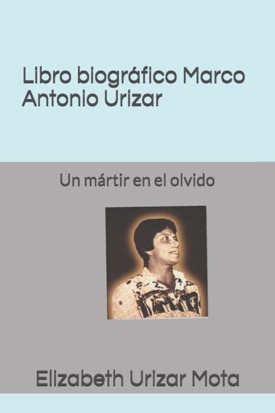 Cover for Elizabeth Urizar Mota · Libro biografico, Marco Antonio Urizar Mota (Pocketbok) (2018)