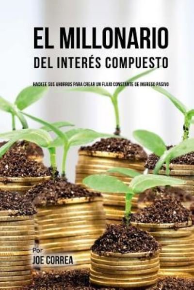 Cover for Joe Correa · El Millonario Del Interes Compuesto (Paperback Book) (2018)