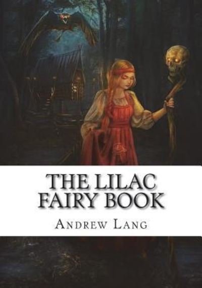 The Lilac Fairy Book - Andrew Lang - Boeken - Createspace Independent Publishing Platf - 9781722674595 - 23 juli 2018