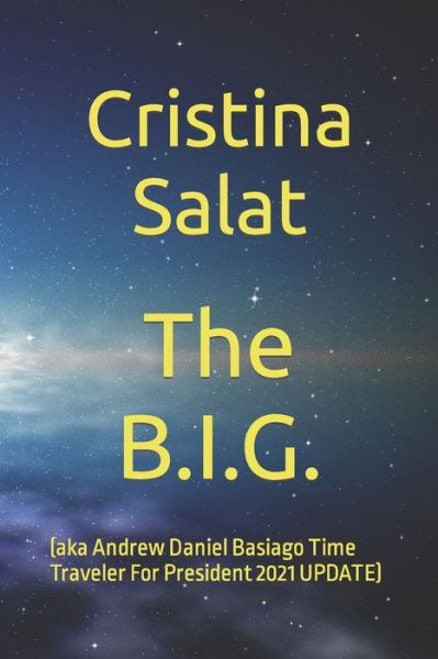 Cover for Cristina Salat · The B.I.G.: (aka Andrew Daniel Basiago Time Traveler For President) - Trade Paperback Slims by Cristina Salat (Paperback Book) (2018)