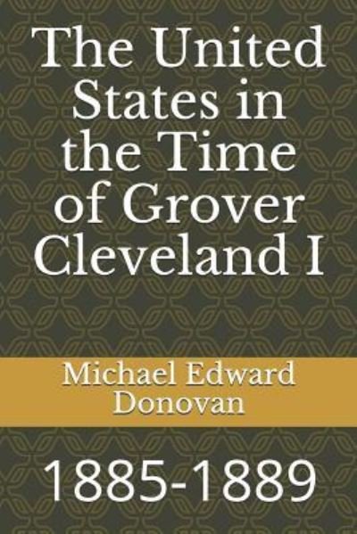 Cover for Michael Edward Donovan · The United States in the Time of Grover Cleveland I (Paperback Book) (2018)