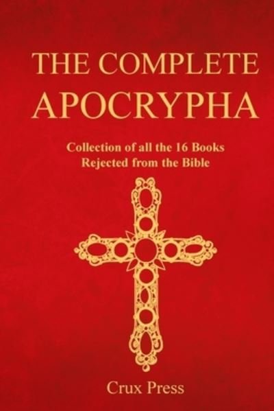 Cover for Crux Press · The Complete Apocrypha : Collection of all the 16 Books Rejected from the Bible (Paperback Book) (2023)