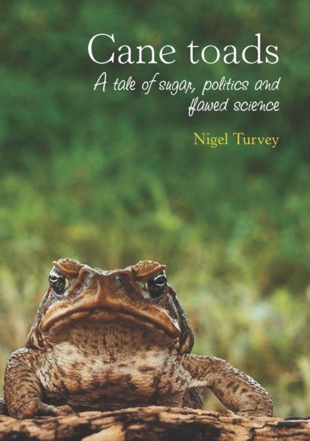 Cover for Nigel Turvey · Cane Toads: A Tale of Sugar, Politics and Flawed Science - Animal Publics (Paperback Book) (2013)