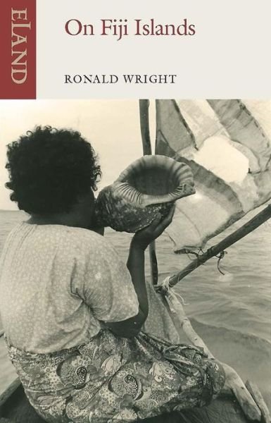 On Fiji Islands - Ronald Wright - Books - Eland Publishing Ltd - 9781780601595 - July 16, 2020