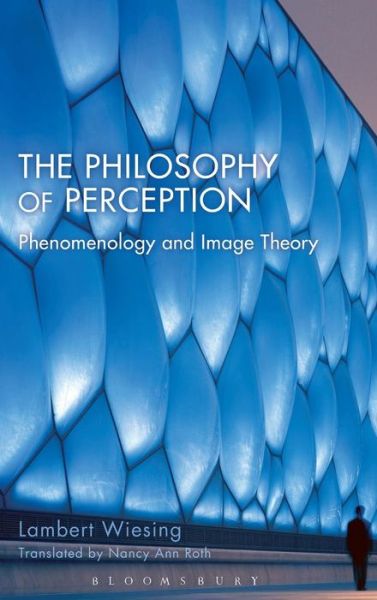 Cover for Wiesing, Lambert  (Jena University, Germany) · The Philosophy of Perception: Phenomenology and Image Theory (Hardcover Book) (2014)