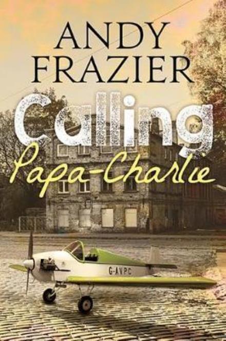 Cover for Andy Frazier · Calling Papa-Charlie (Hardcover Book) (2017)