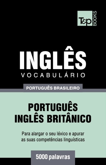 Cover for Andrey Taranov · Vocabulario Portugues Brasileiro-Ingles - 5000 palavras: Ingles britanico - Brazilian Portuguese Collection (Paperback Bog) (2018)