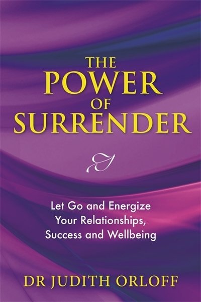 Cover for Orloff, Dr Judith, M.D. · The Power of Surrender: Let Go and Energize Your Relationships, Success and Wellbeing (Pocketbok) (2018)