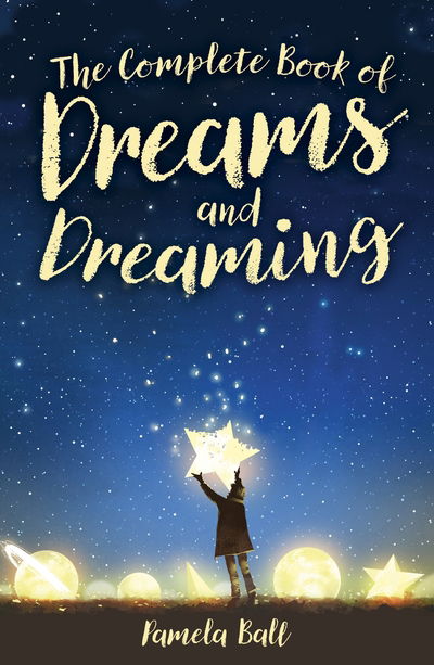 The Complete Book of Dreams and Dreaming - Pamela Ball - Books - Arcturus Publishing Ltd - 9781788887595 - July 15, 2019